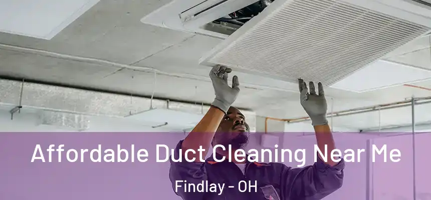  Affordable Duct Cleaning Near Me Findlay - OH