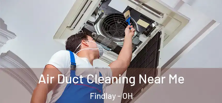 Air Duct Cleaning Near Me Findlay - OH