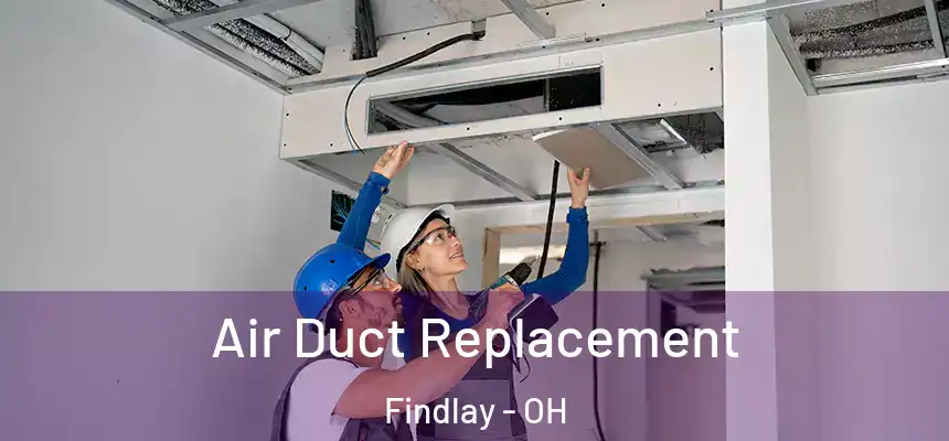  Air Duct Replacement Findlay - OH
