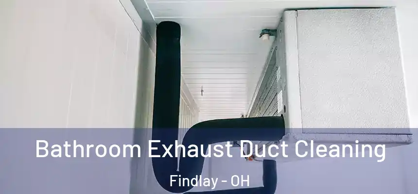  Bathroom Exhaust Duct Cleaning Findlay - OH