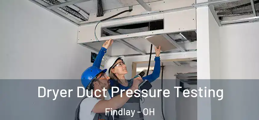  Dryer Duct Pressure Testing Findlay - OH