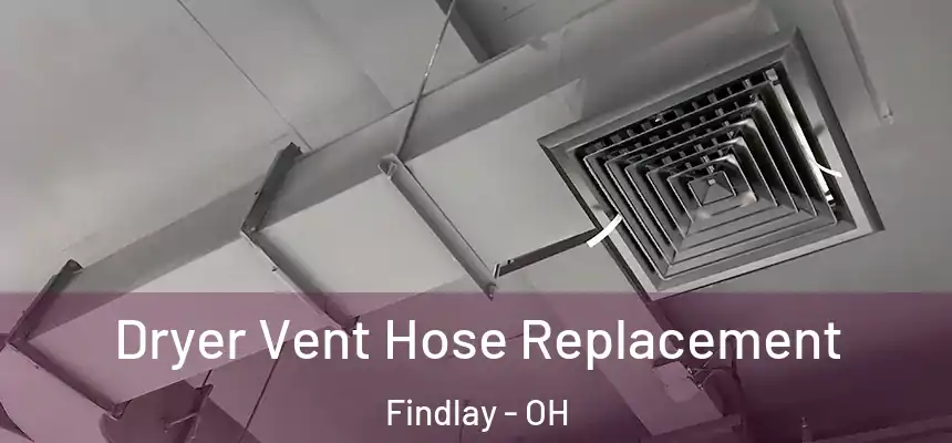 Dryer Vent Hose Replacement Findlay - OH