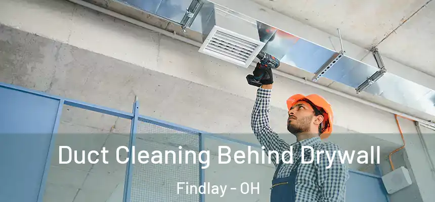  Duct Cleaning Behind Drywall Findlay - OH