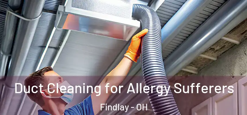  Duct Cleaning for Allergy Sufferers Findlay - OH