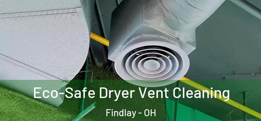 Eco-Safe Dryer Vent Cleaning Findlay - OH