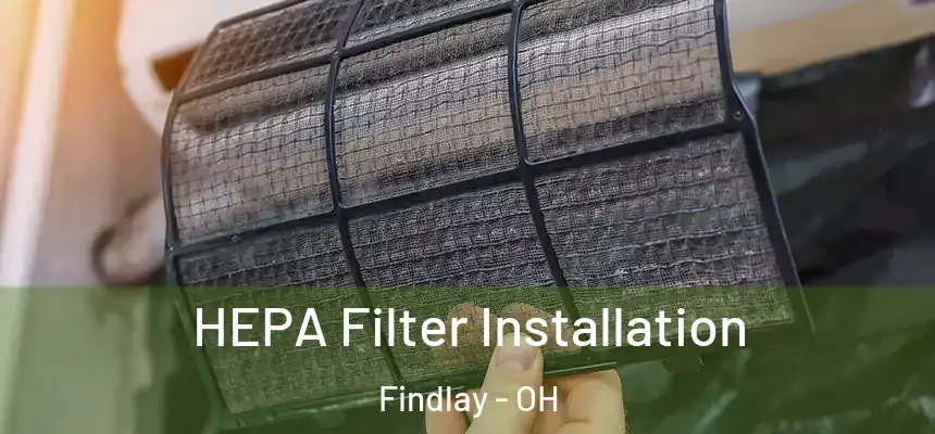 HEPA Filter Installation Findlay - OH
