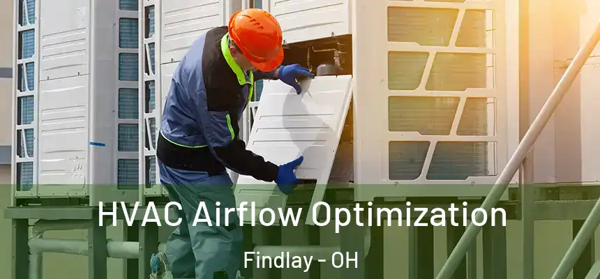  HVAC Airflow Optimization Findlay - OH