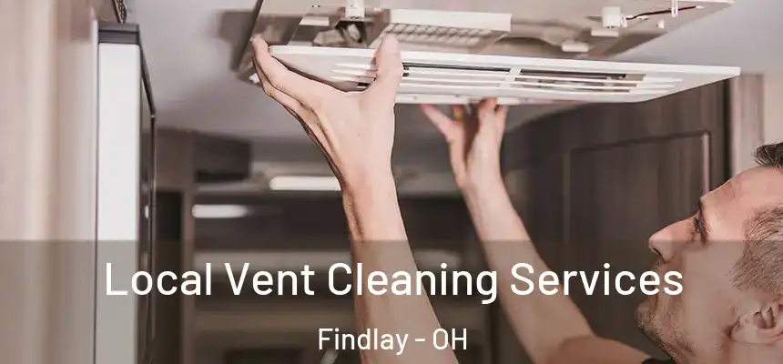 Local Vent Cleaning Services Findlay - OH