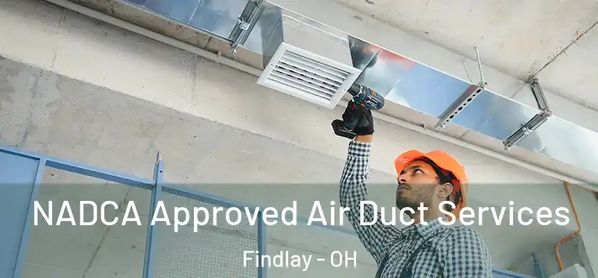 NADCA Approved Air Duct Services Findlay - OH