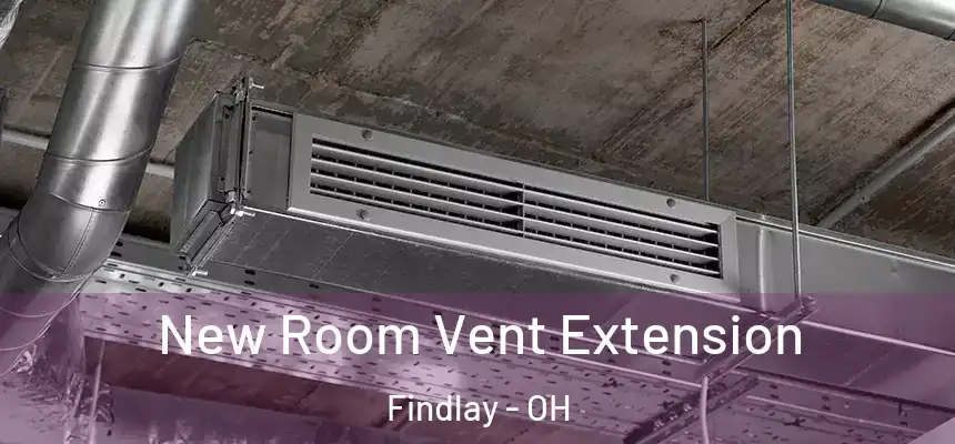  New Room Vent Extension Findlay - OH