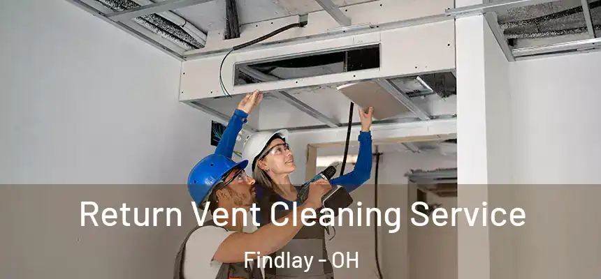 Return Vent Cleaning Service Findlay - OH