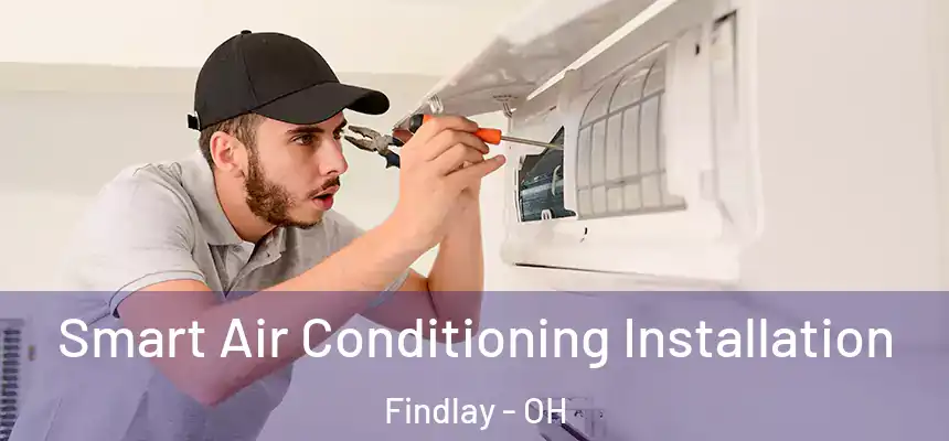  Smart Air Conditioning Installation Findlay - OH