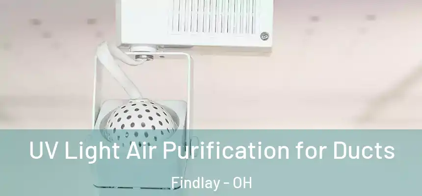  UV Light Air Purification for Ducts Findlay - OH