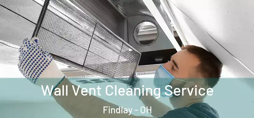  Wall Vent Cleaning Service Findlay - OH