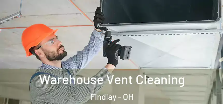 Warehouse Vent Cleaning Findlay - OH